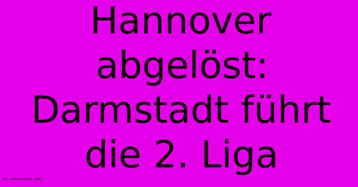 Hannover Abgelöst: Darmstadt Führt Die 2. Liga