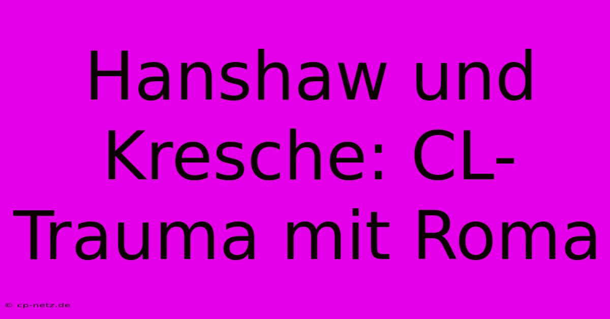 Hanshaw Und Kresche: CL-Trauma Mit Roma