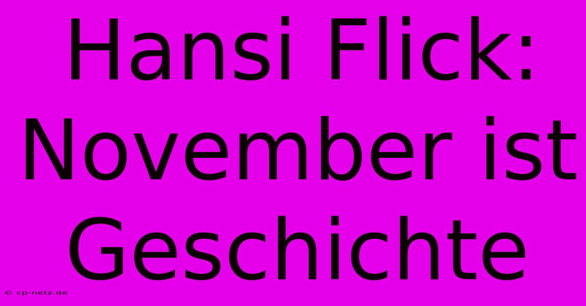 Hansi Flick:  November Ist Geschichte