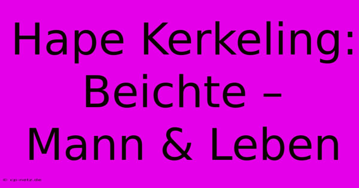 Hape Kerkeling:  Beichte –  Mann & Leben