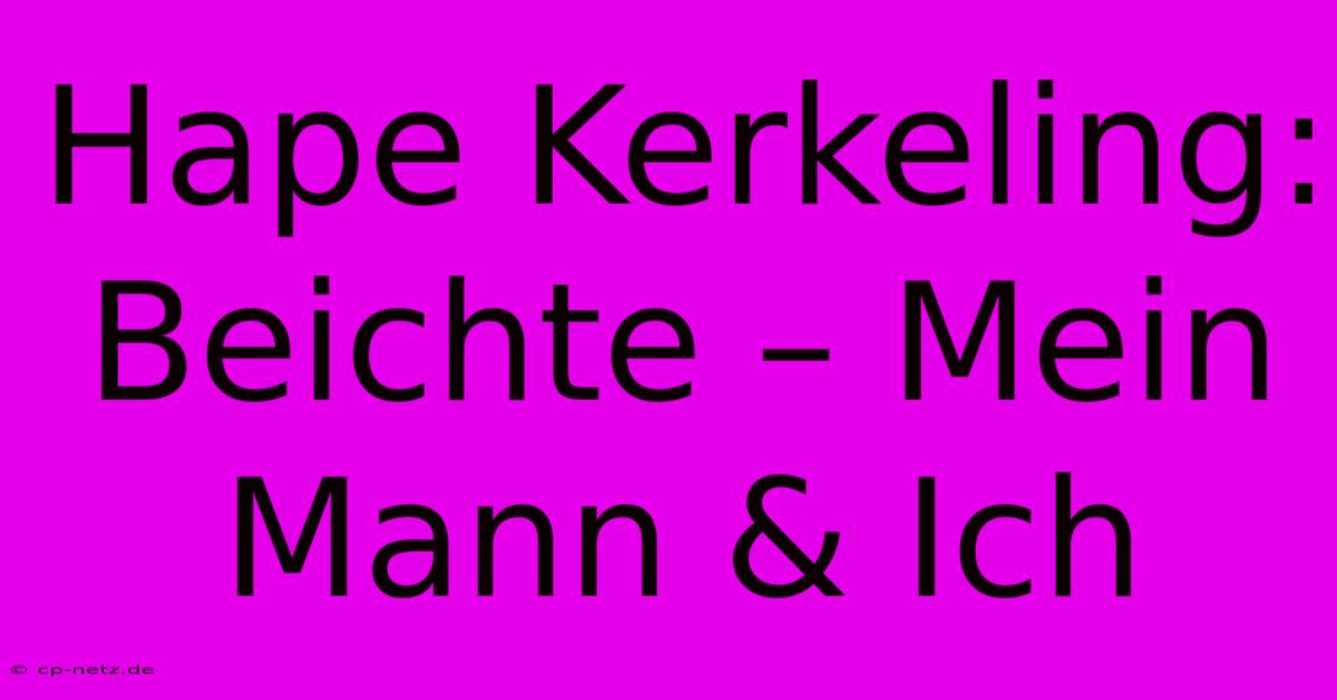 Hape Kerkeling: Beichte – Mein Mann & Ich