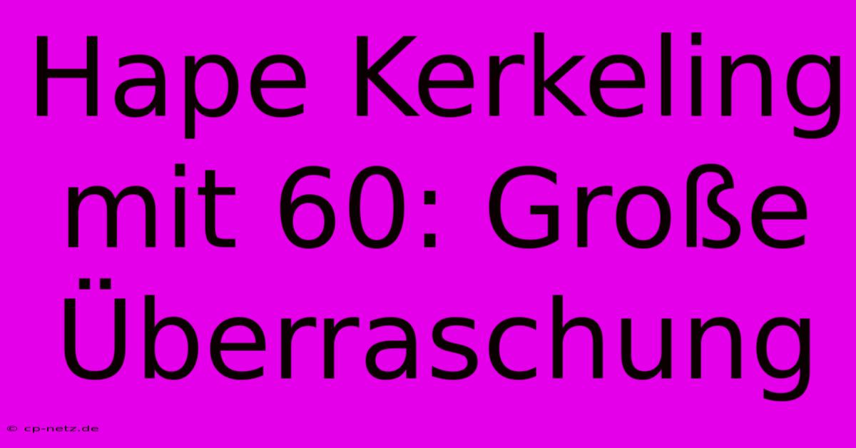 Hape Kerkeling Mit 60: Große Überraschung