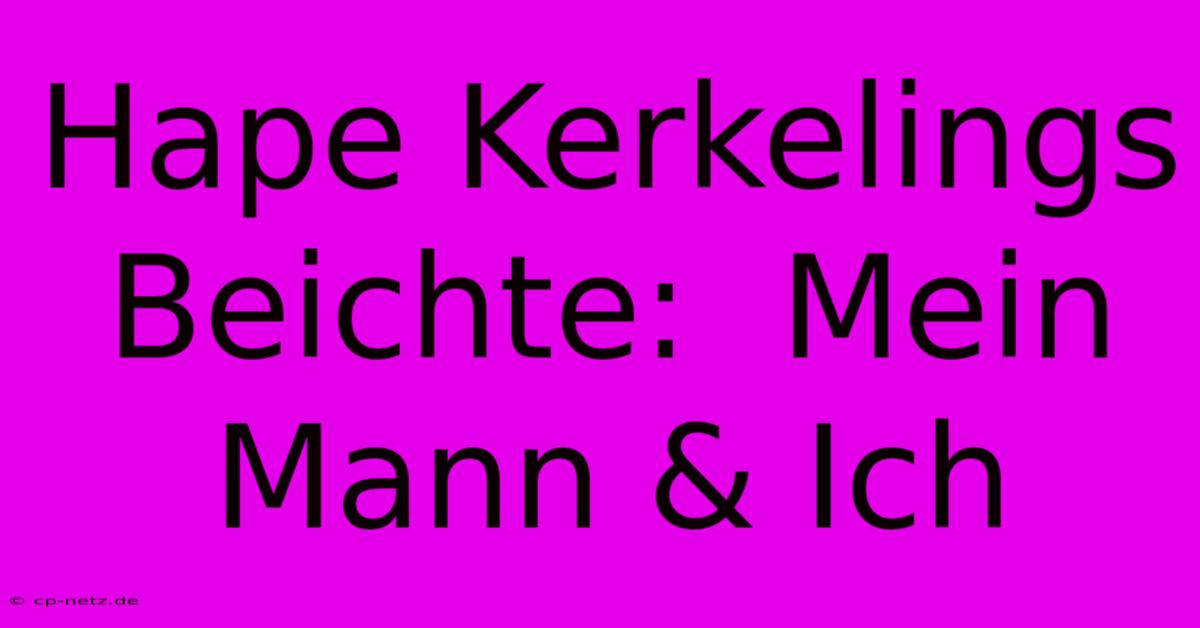 Hape Kerkelings Beichte:  Mein Mann & Ich