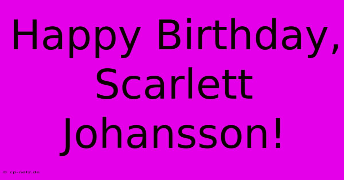 Happy Birthday, Scarlett Johansson!