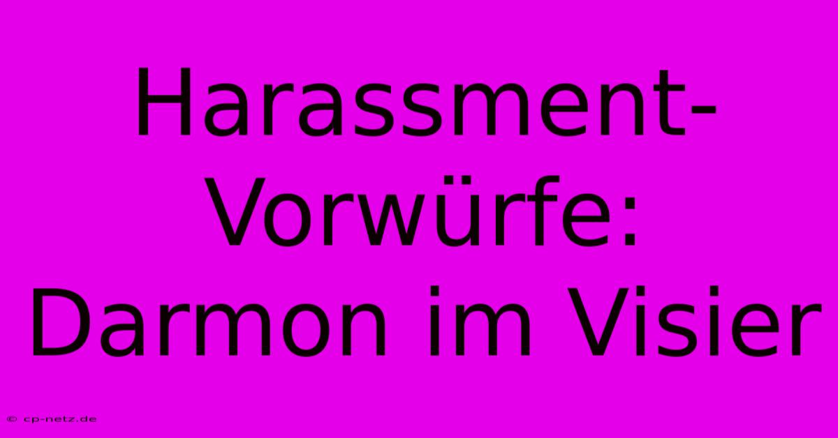 Harassment-Vorwürfe: Darmon Im Visier