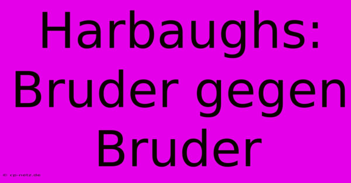 Harbaughs: Bruder Gegen Bruder