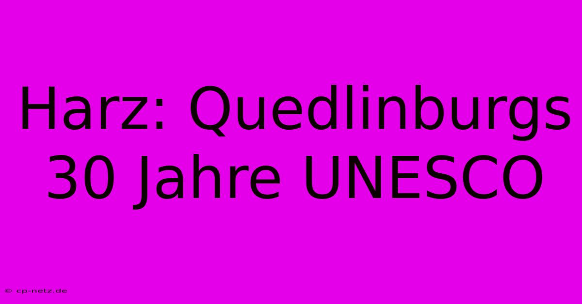 Harz: Quedlinburgs 30 Jahre UNESCO