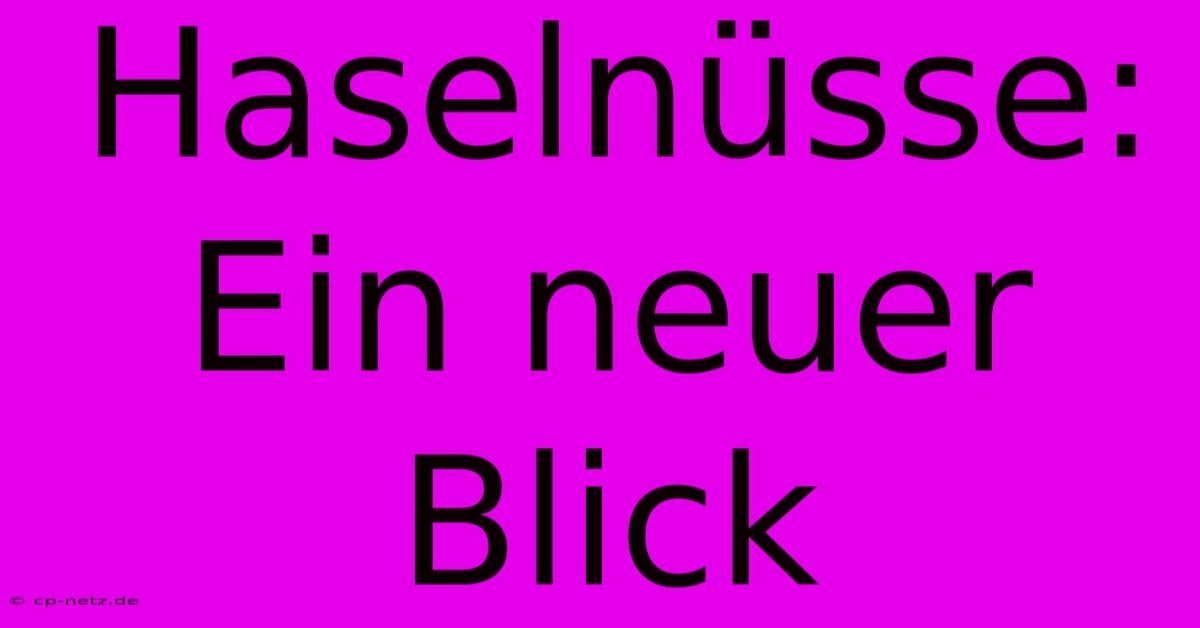 Haselnüsse: Ein Neuer Blick