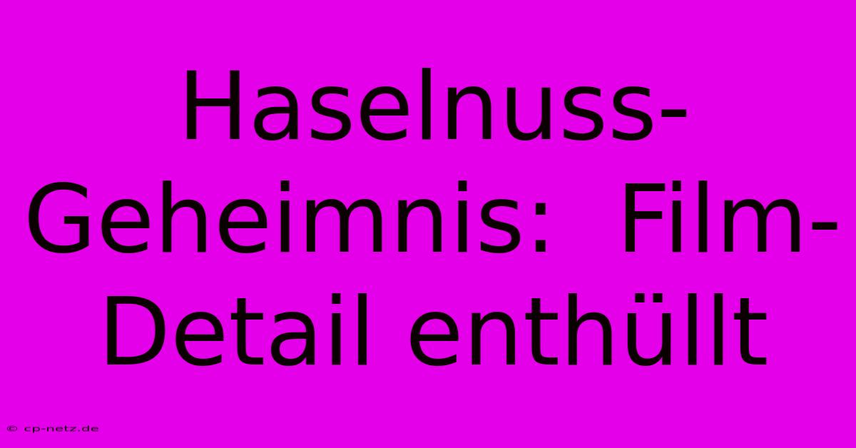 Haselnuss-Geheimnis:  Film-Detail Enthüllt