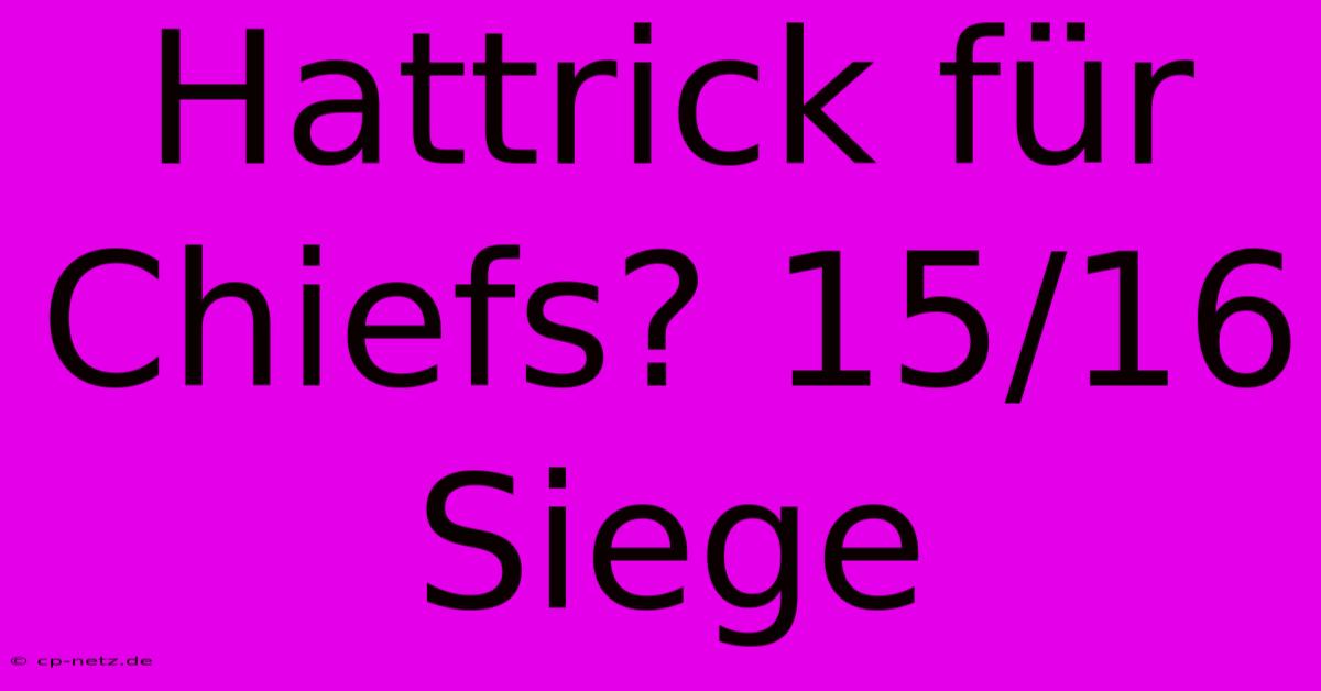 Hattrick Für Chiefs? 15/16 Siege