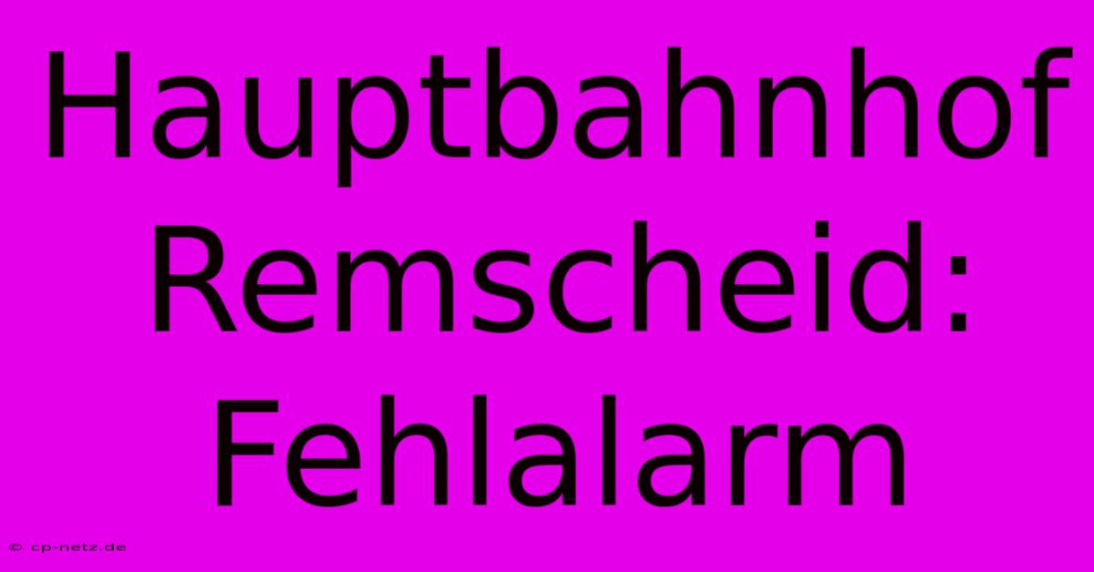 Hauptbahnhof Remscheid: Fehlalarm