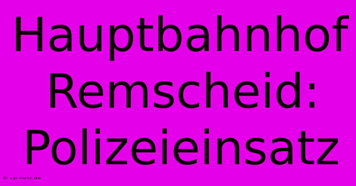 Hauptbahnhof Remscheid: Polizeieinsatz