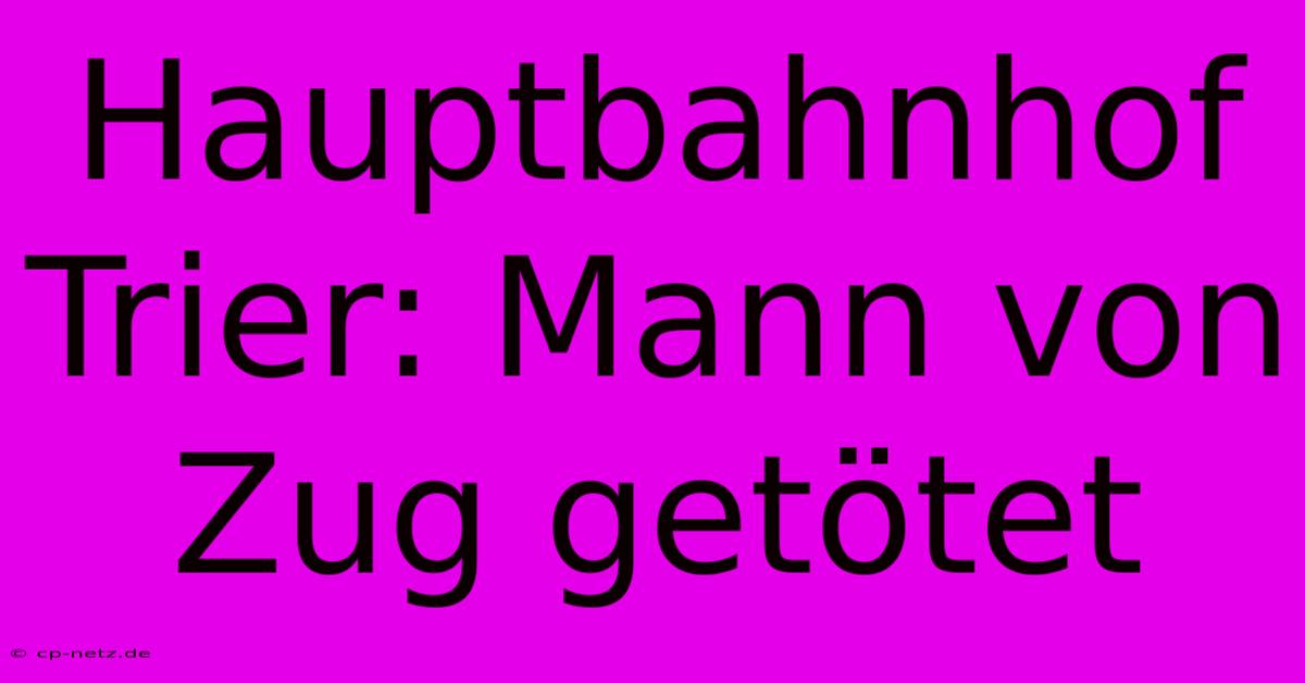 Hauptbahnhof Trier: Mann Von Zug Getötet