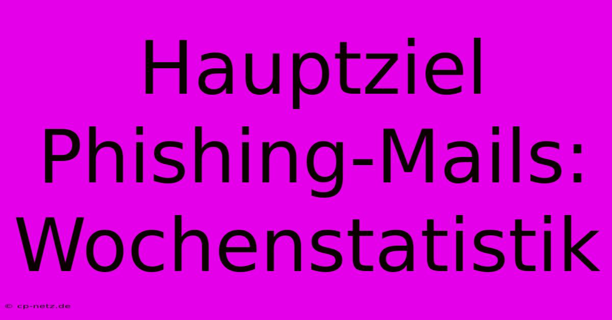 Hauptziel Phishing-Mails: Wochenstatistik