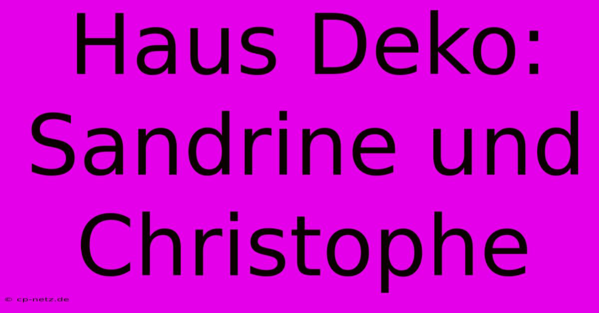 Haus Deko: Sandrine Und Christophe