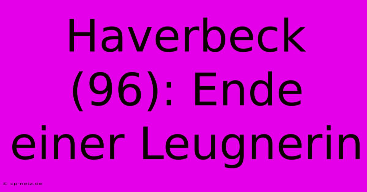 Haverbeck (96): Ende Einer Leugnerin