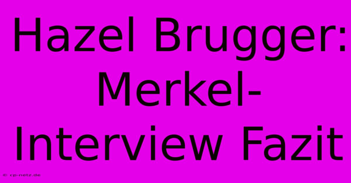 Hazel Brugger: Merkel-Interview Fazit