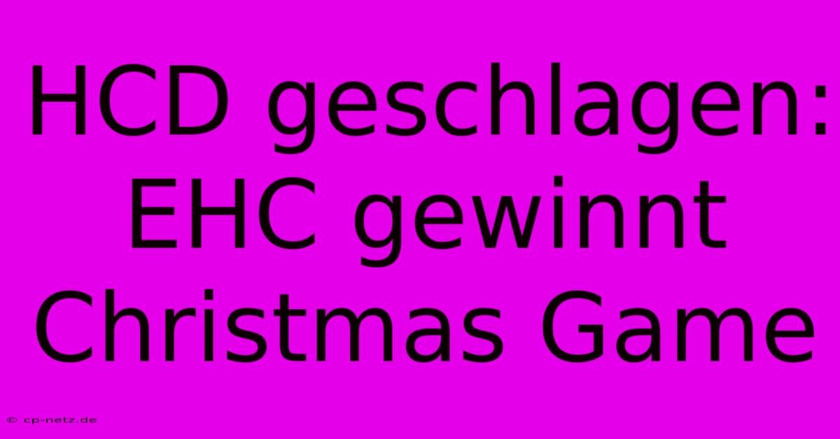 HCD Geschlagen: EHC Gewinnt Christmas Game