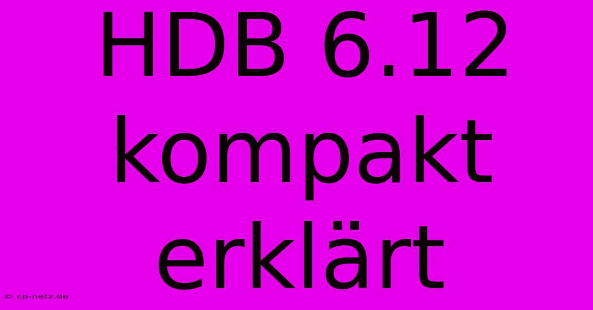 HDB 6.12 Kompakt Erklärt