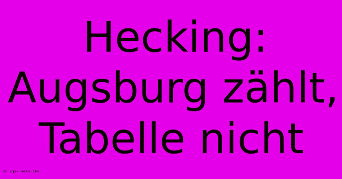 Hecking: Augsburg Zählt, Tabelle Nicht