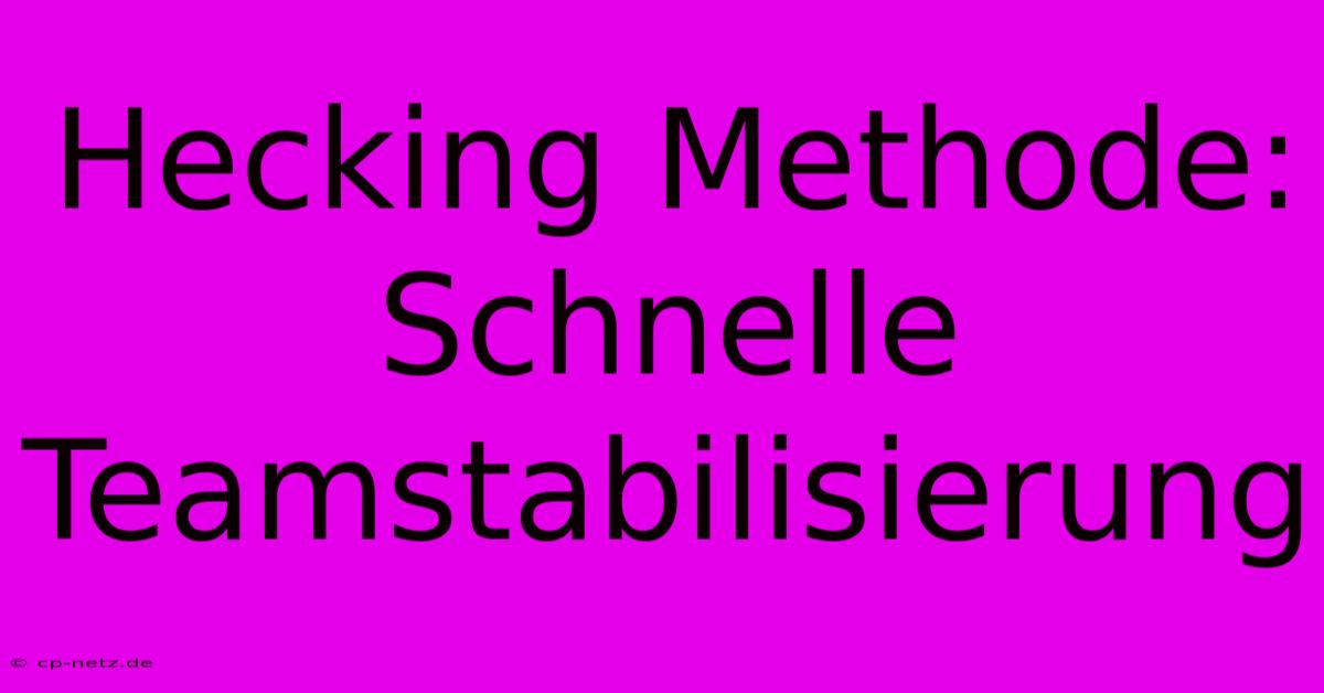 Hecking Methode: Schnelle Teamstabilisierung