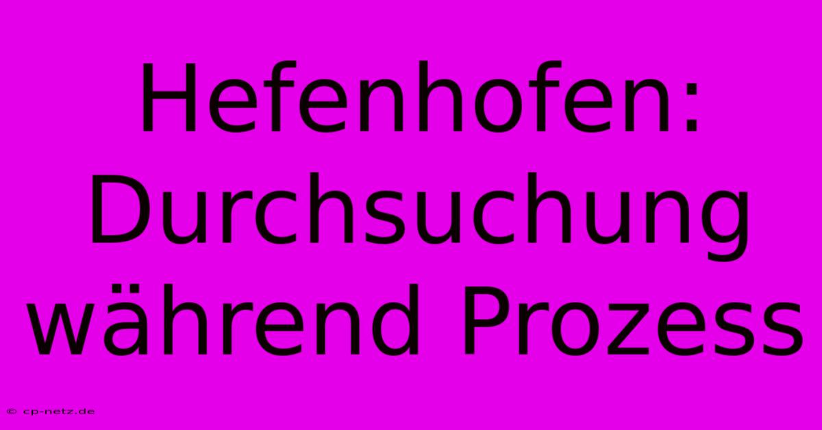 Hefenhofen: Durchsuchung Während Prozess