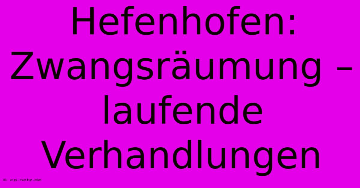 Hefenhofen: Zwangsräumung – Laufende Verhandlungen