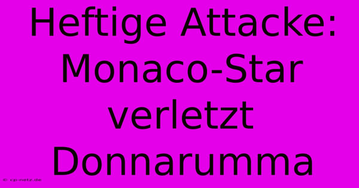 Heftige Attacke: Monaco-Star Verletzt Donnarumma