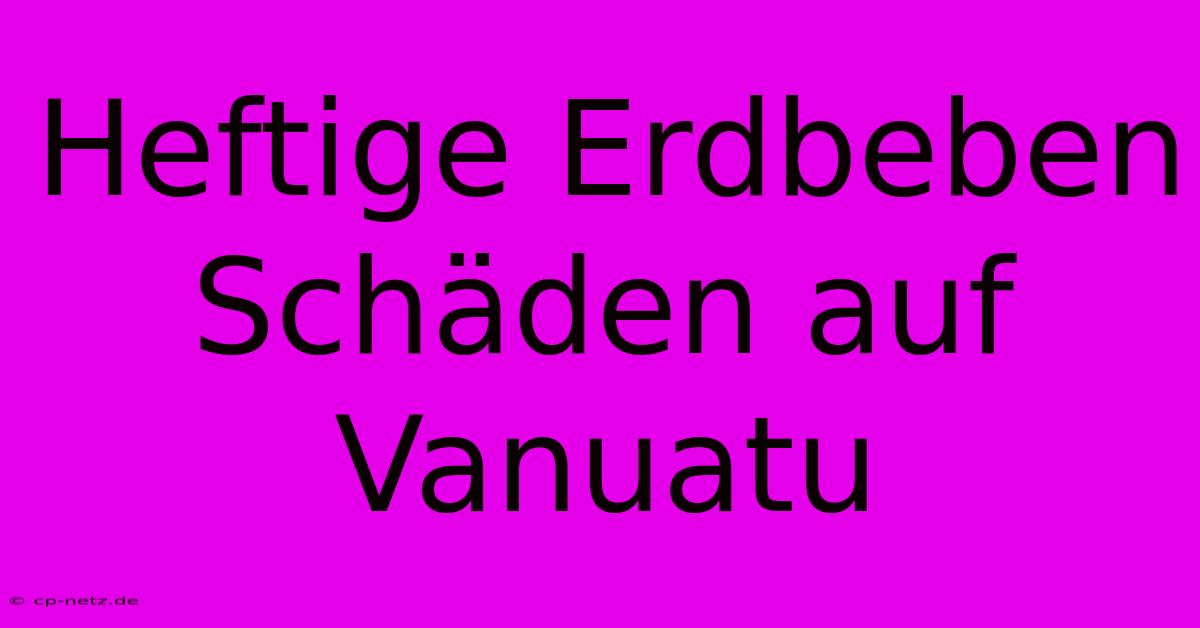 Heftige Erdbeben Schäden Auf Vanuatu