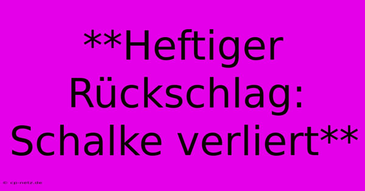 **Heftiger Rückschlag: Schalke Verliert**