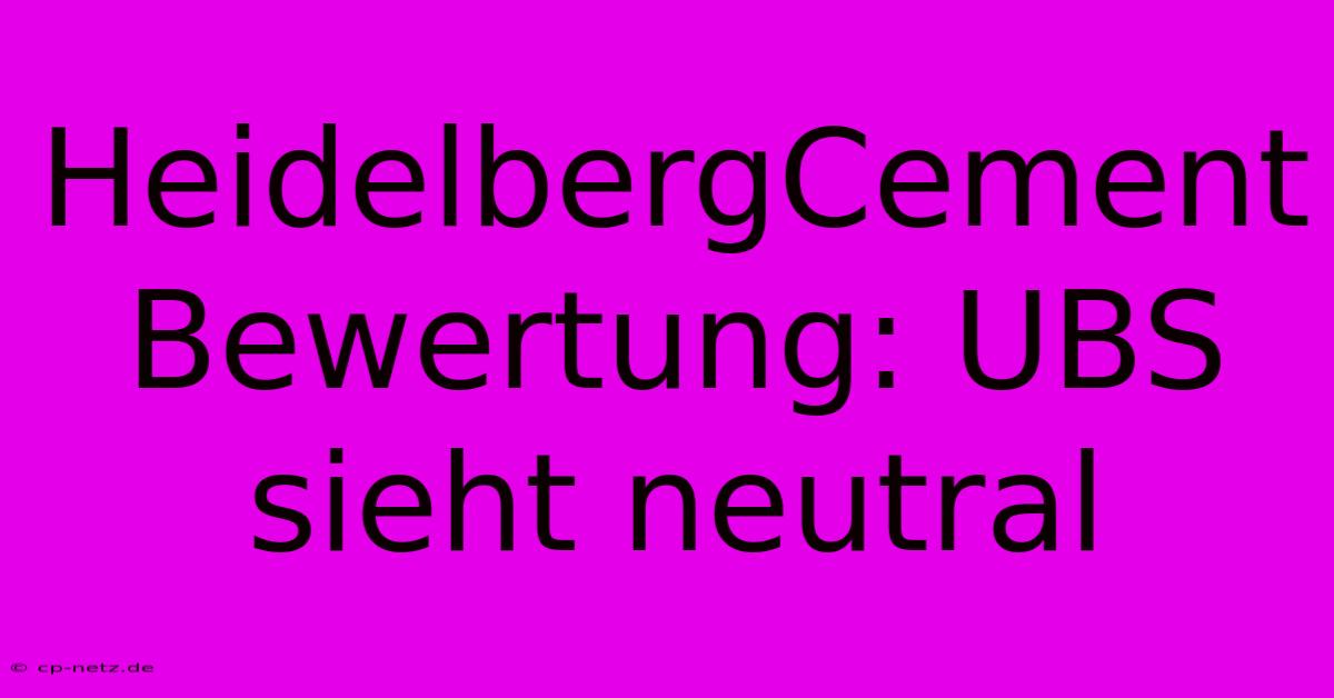 HeidelbergCement Bewertung: UBS Sieht Neutral