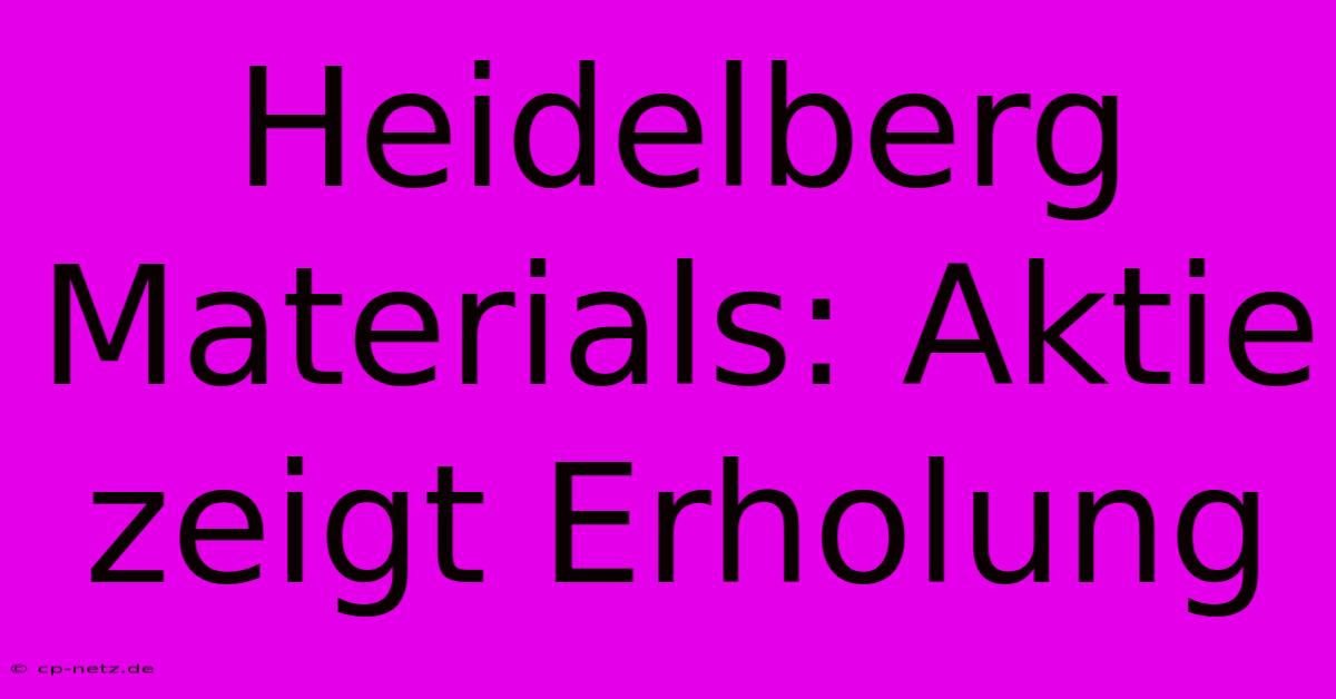 Heidelberg Materials: Aktie Zeigt Erholung