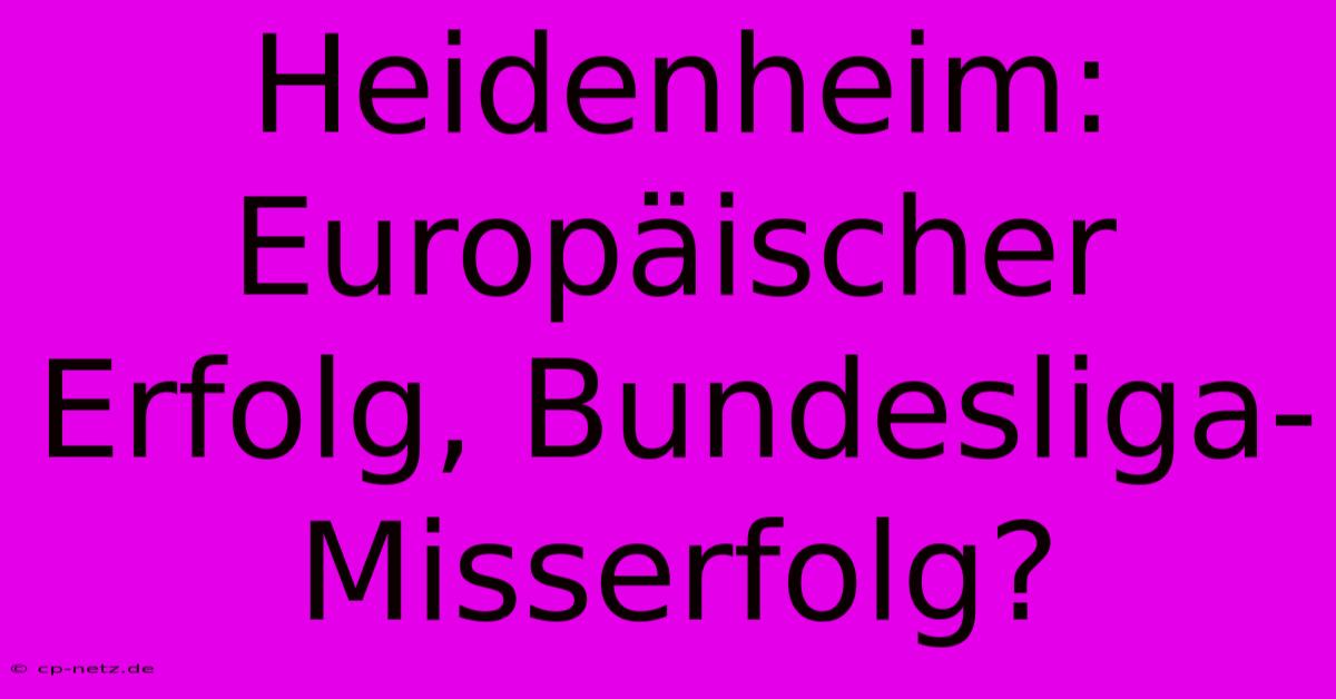 Heidenheim: Europäischer Erfolg, Bundesliga-Misserfolg?