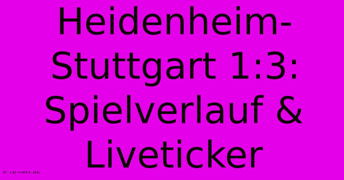 Heidenheim-Stuttgart 1:3: Spielverlauf & Liveticker