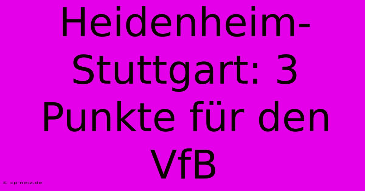 Heidenheim-Stuttgart: 3 Punkte Für Den VfB