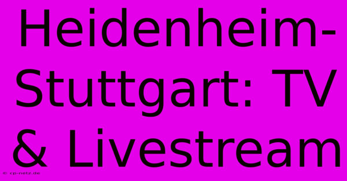 Heidenheim-Stuttgart: TV & Livestream