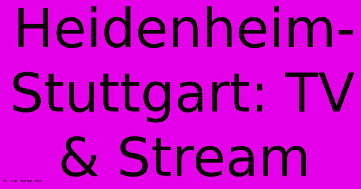 Heidenheim-Stuttgart: TV & Stream