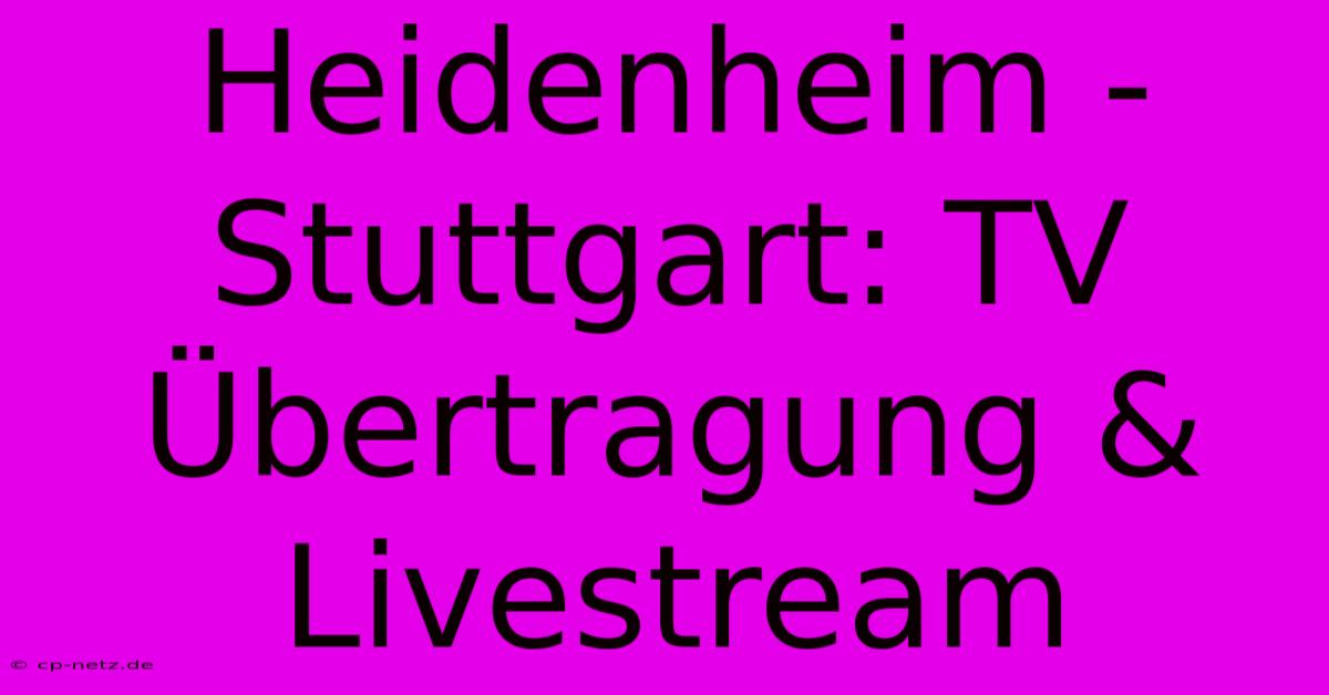 Heidenheim - Stuttgart: TV Übertragung & Livestream