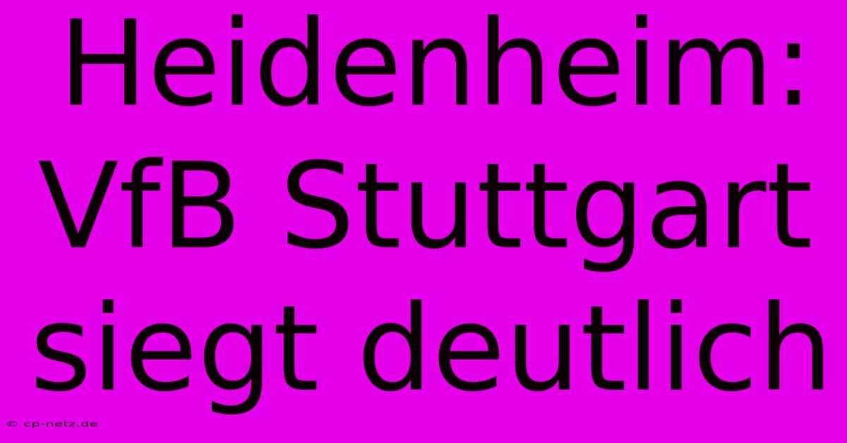 Heidenheim: VfB Stuttgart Siegt Deutlich