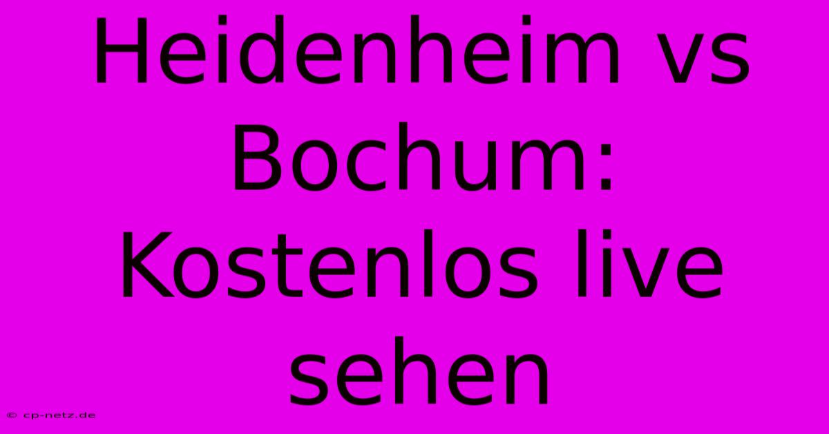 Heidenheim Vs Bochum: Kostenlos Live Sehen