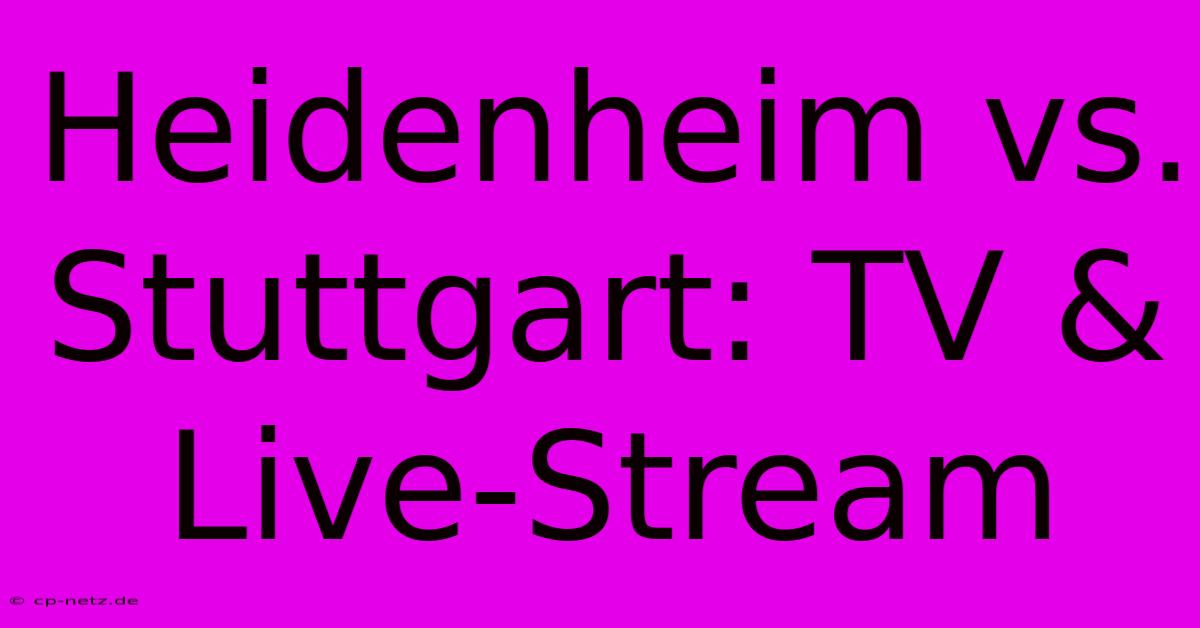 Heidenheim Vs. Stuttgart: TV & Live-Stream