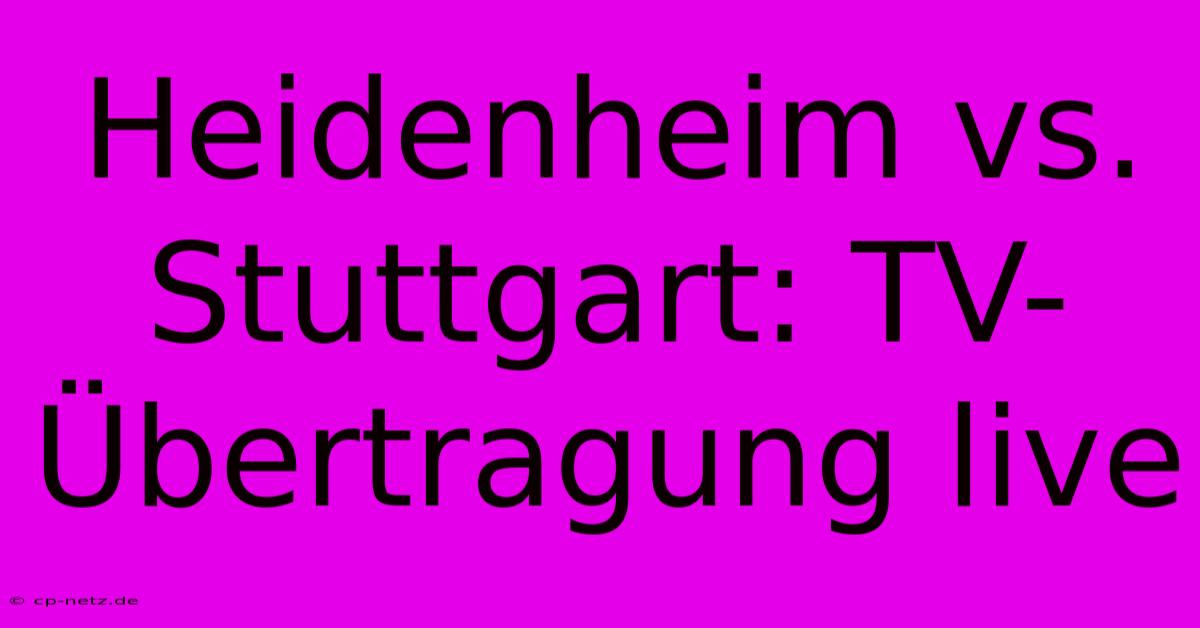 Heidenheim Vs. Stuttgart: TV-Übertragung Live