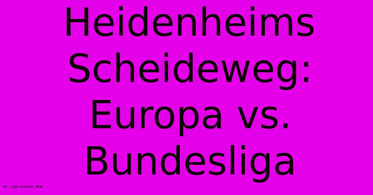 Heidenheims Scheideweg: Europa Vs. Bundesliga