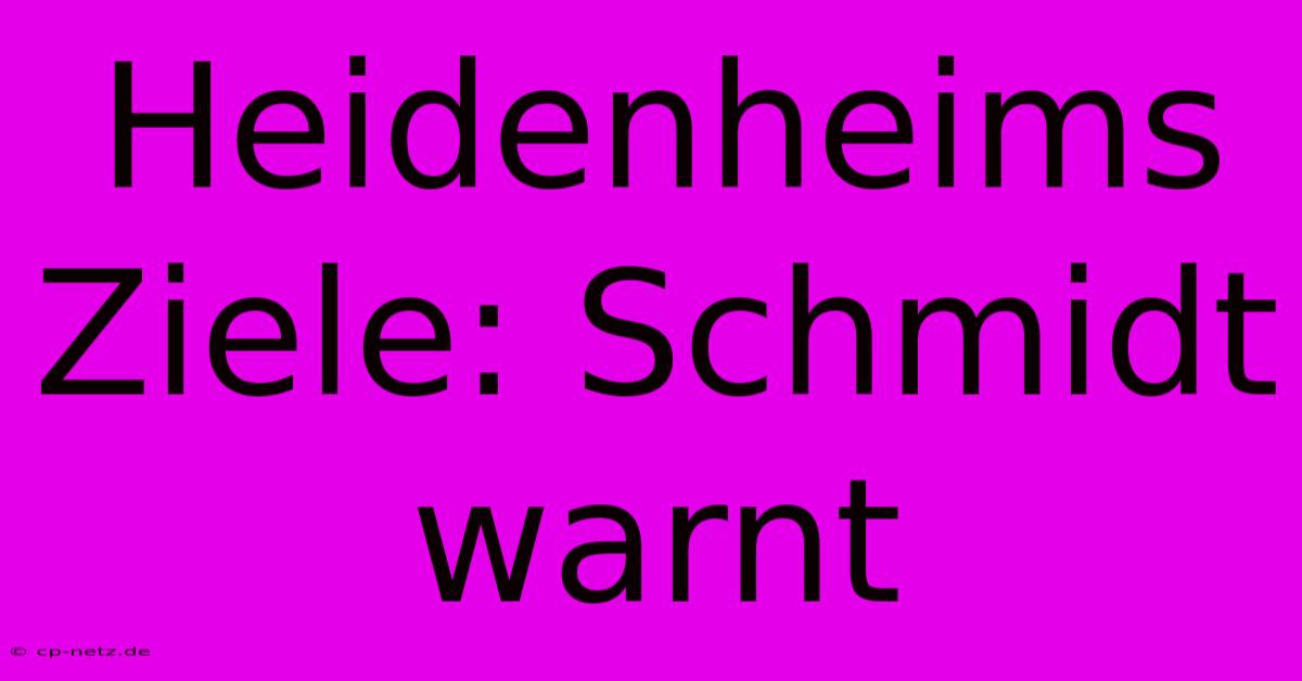 Heidenheims Ziele: Schmidt Warnt