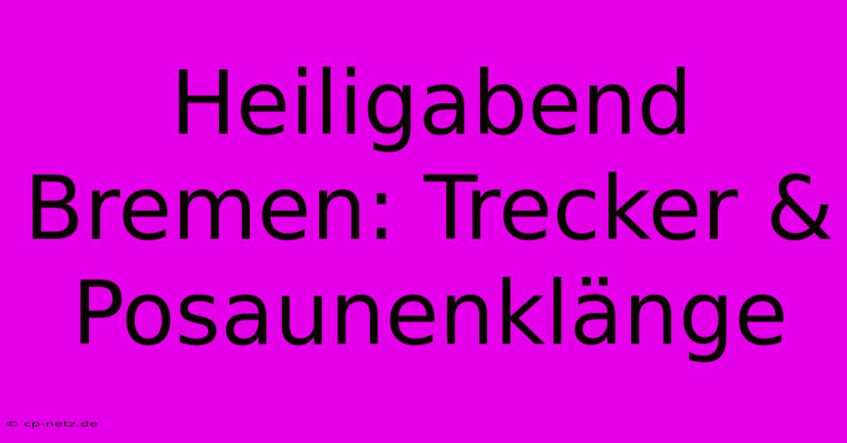 Heiligabend Bremen: Trecker & Posaunenklänge