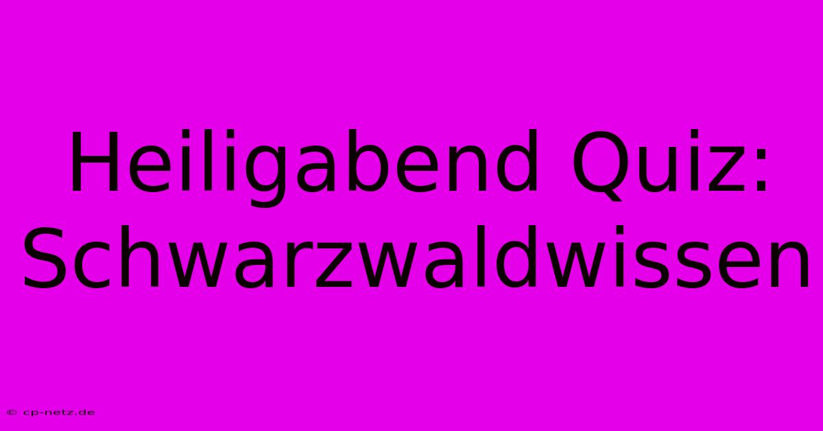 Heiligabend Quiz: Schwarzwaldwissen