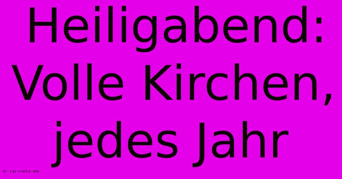 Heiligabend: Volle Kirchen, Jedes Jahr