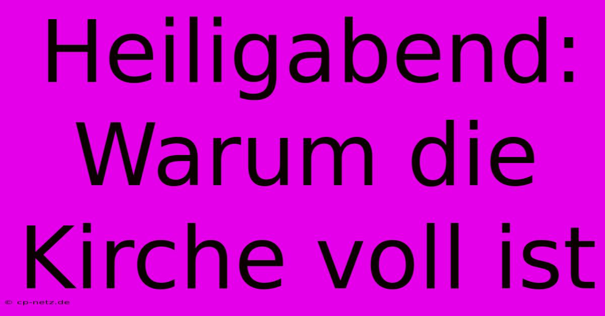 Heiligabend: Warum Die Kirche Voll Ist