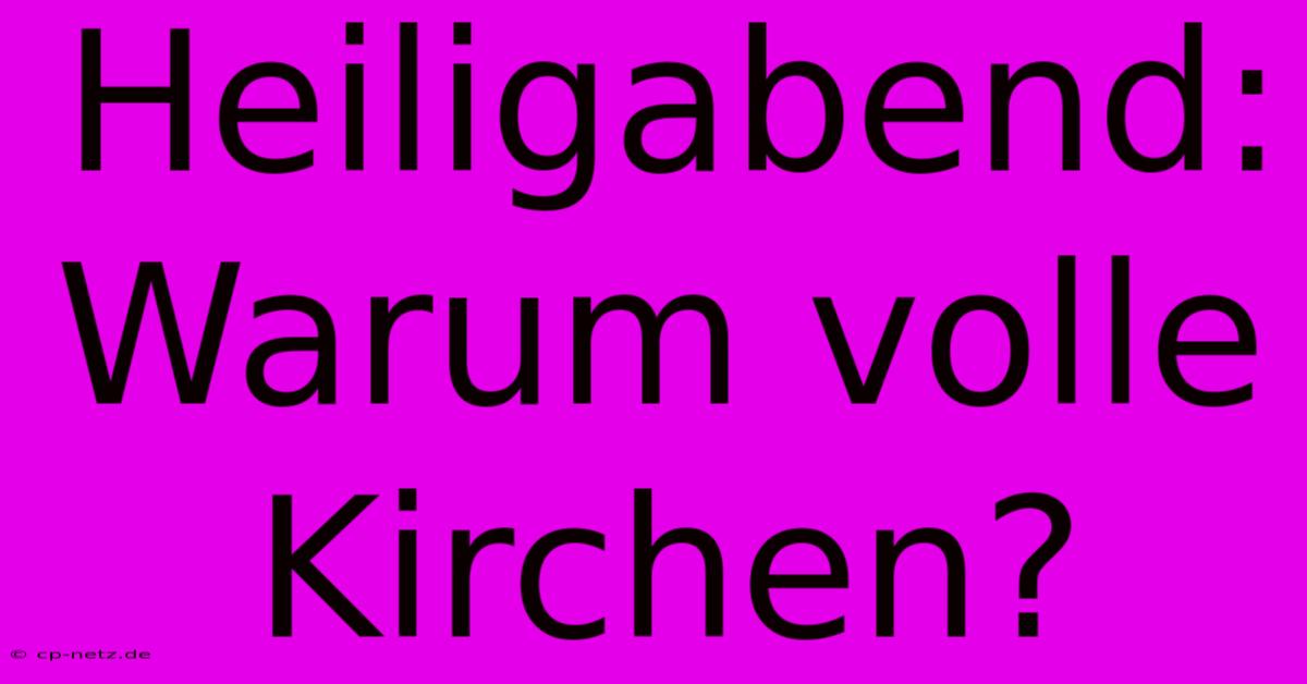 Heiligabend: Warum Volle Kirchen?