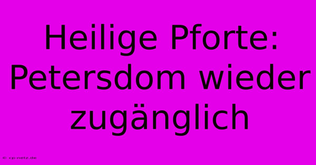 Heilige Pforte: Petersdom Wieder Zugänglich